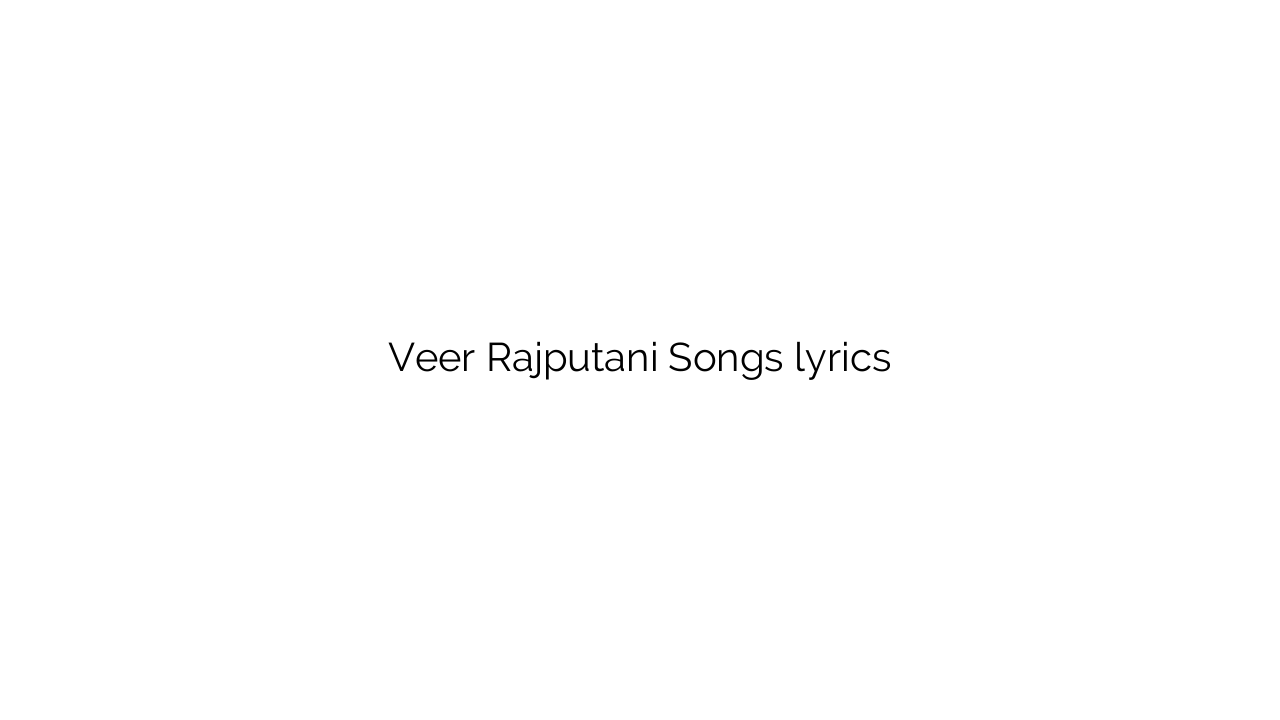 Veer Rajputani Songs lyrics