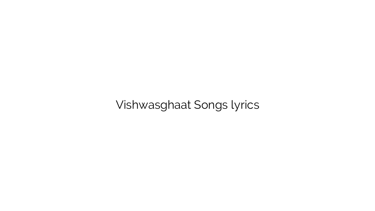 Vishwasghaat Songs lyrics