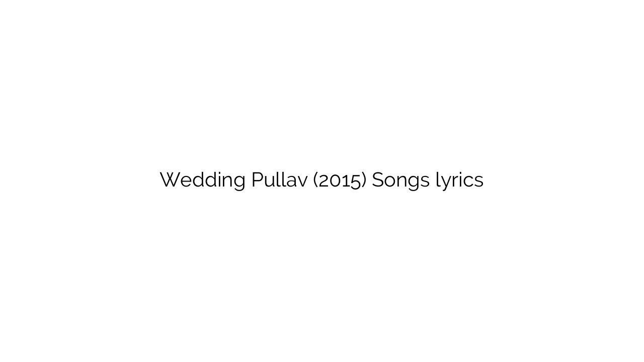 Wedding Pullav (2015) Songs lyrics