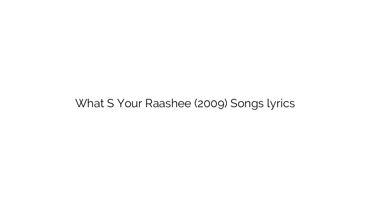 What S Your Raashee (2009) Songs lyrics