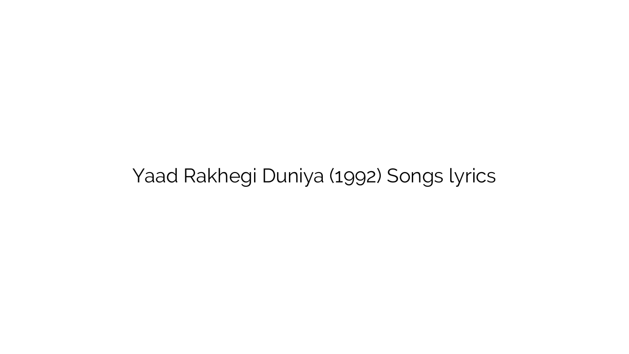Yaad Rakhegi Duniya (1992) Songs lyrics