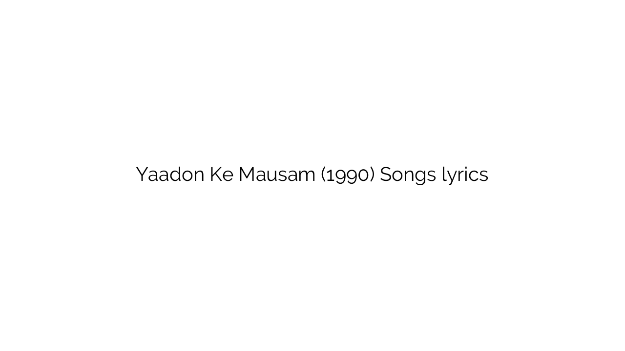Yaadon Ke Mausam (1990) Songs lyrics