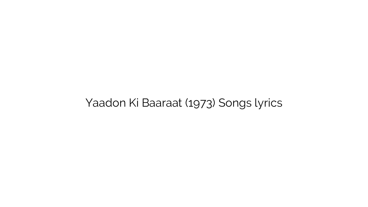 Yaadon Ki Baaraat (1973) Songs lyrics