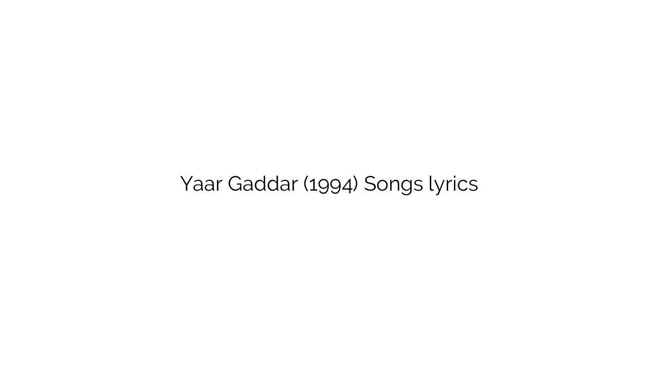Yaar Gaddar (1994) Songs lyrics
