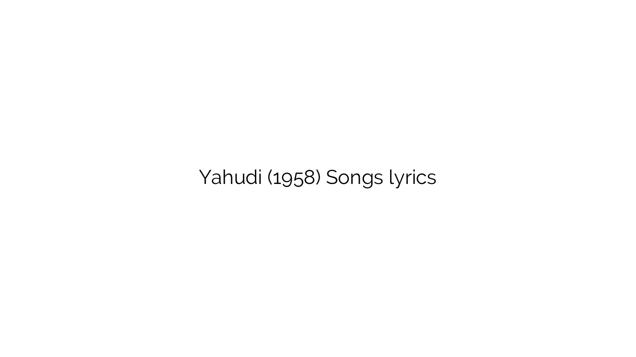 Yahudi (1958) Songs lyrics