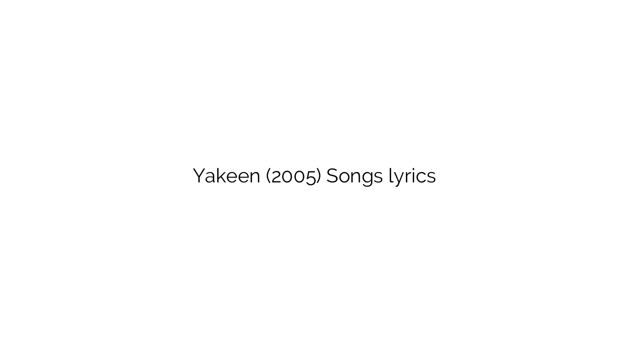 Yakeen (2005) Songs lyrics
