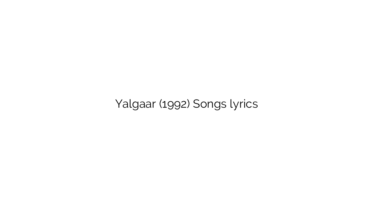 Yalgaar (1992) Songs lyrics