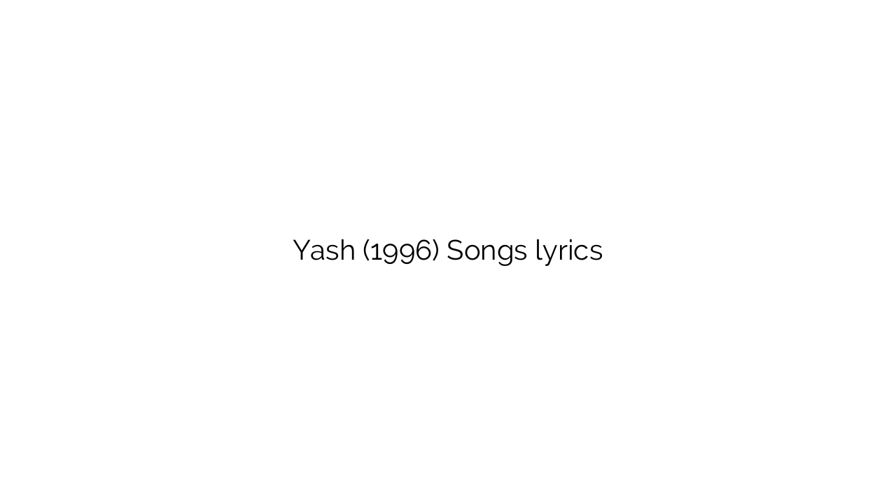 Yash (1996) Songs lyrics