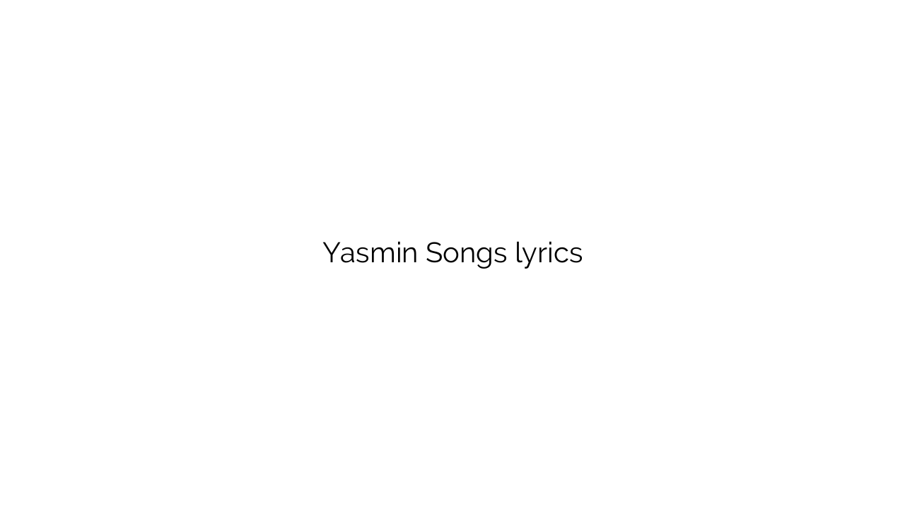 Yasmin Songs lyrics