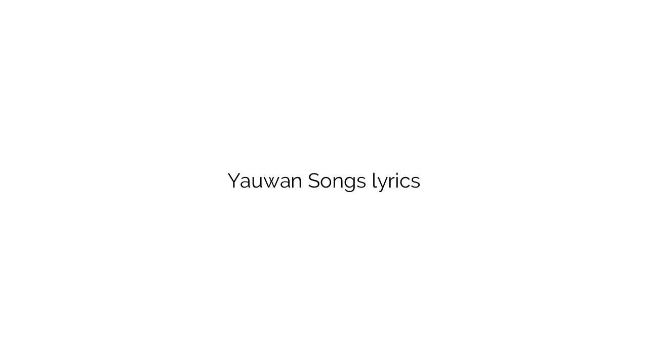 Yauwan Songs lyrics