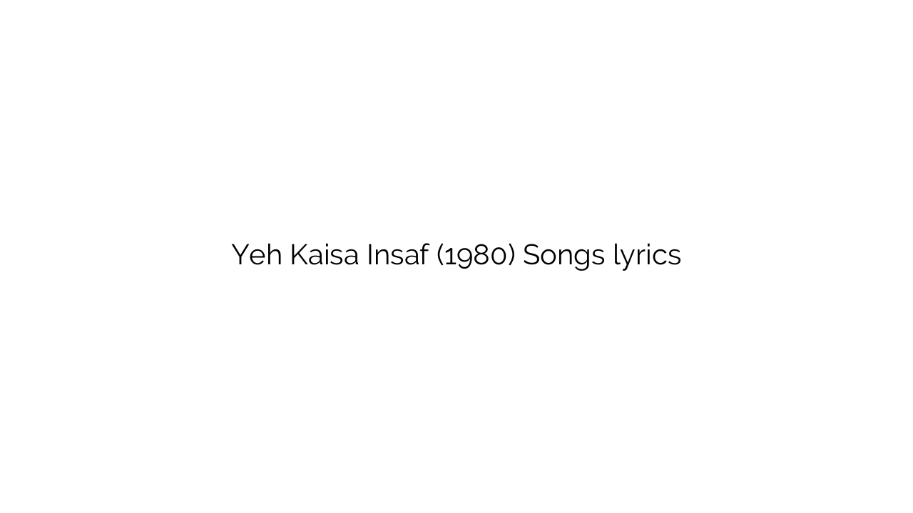Yeh Kaisa Insaf (1980) Songs lyrics