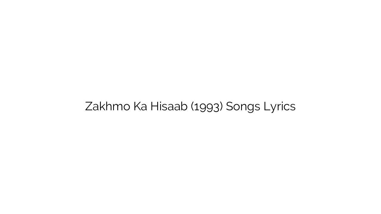 Zakhmo Ka Hisaab (1993) Songs Lyrics