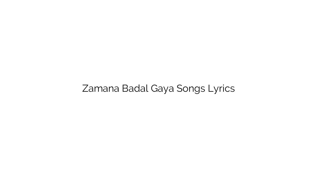 Zamana Badal Gaya Songs Lyrics