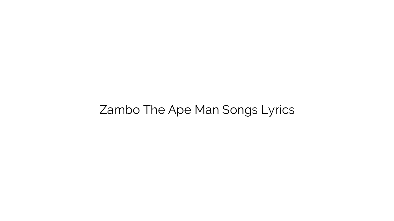 Zambo The Ape Man Songs Lyrics