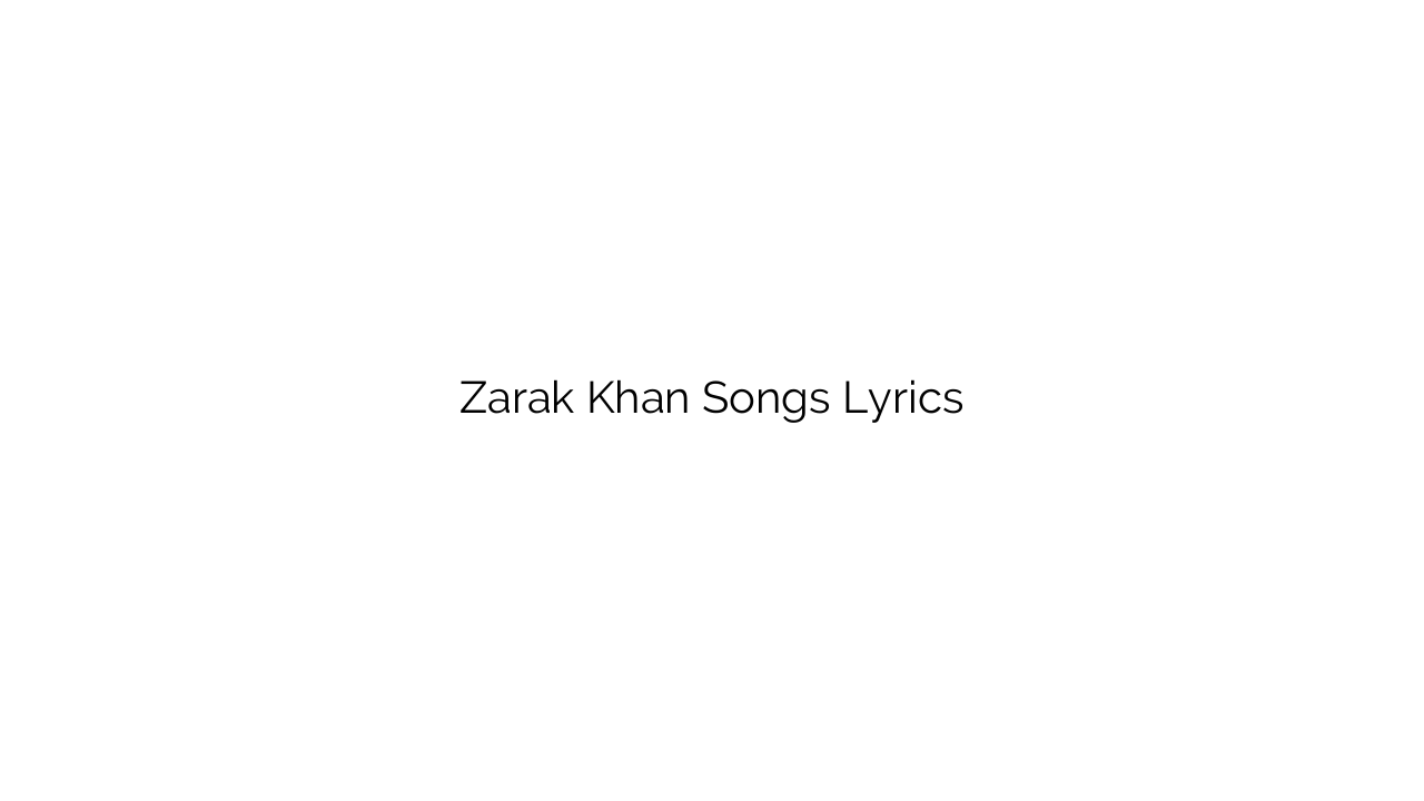 Zarak Khan Songs Lyrics
