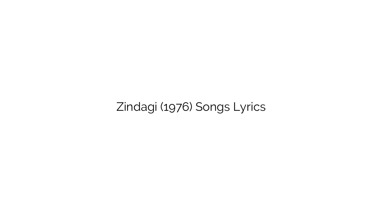 Zindagi (1976) Songs Lyrics