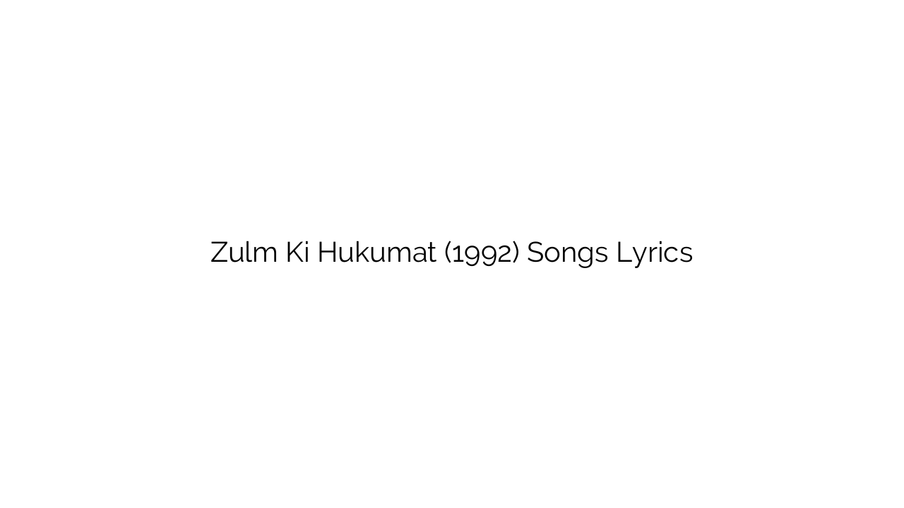 Zulm Ki Hukumat (1992) Songs Lyrics