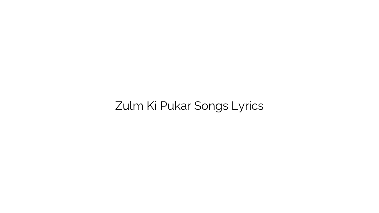 Zulm Ki Pukar Songs Lyrics