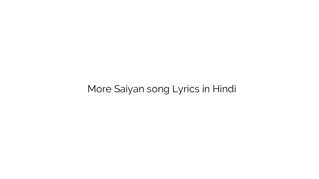 मोरे सइयां More Saiyan song Lyrics in Hindi